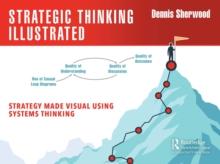 Strategic Thinking Illustrated : Strategy Made Visual Using Systems Thinking