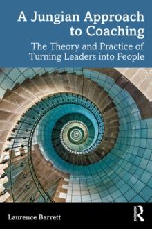 A Jungian Approach to Coaching : The Theory and Practice of Turning Leaders into People