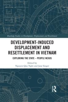 Development-Induced Displacement and Resettlement in Vietnam : Exploring the State - People Nexus