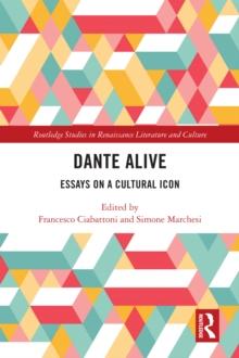 Dante Alive : Essays on a Cultural Icon