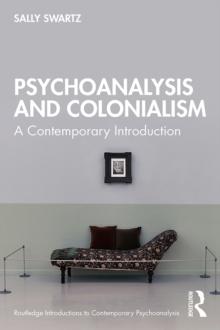 Psychoanalysis and Colonialism : A Contemporary Introduction