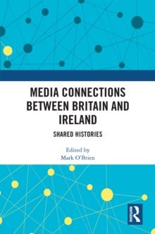 Media Connections between Britain and Ireland : Shared Histories