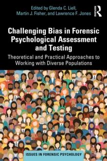 Challenging Bias in Forensic Psychological Assessment and Testing : Theoretical and Practical Approaches to Working with Diverse Populations