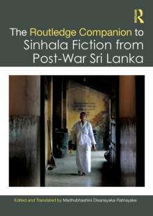 The Routledge Companion to Sinhala Fiction from Post-War Sri Lanka : Resistance and Reconfiguration