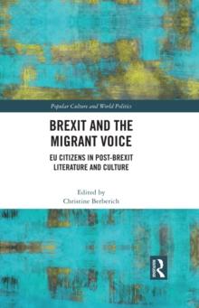 Brexit and the Migrant Voice : EU Citizens in post-Brexit Literature and Culture