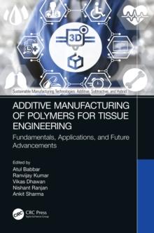 Additive Manufacturing of Polymers for Tissue Engineering : Fundamentals, Applications, and Future Advancements