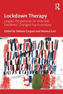 Lockdown Therapy : Jungian Perspectives on How the Pandemic Changed Psychoanalysis