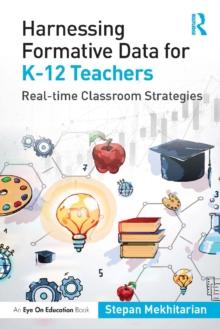 Harnessing Formative Data for K-12 Teachers : Real-time Classroom Strategies