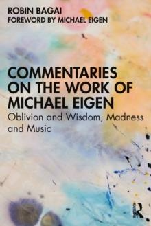 Commentaries on the Work of Michael Eigen : Oblivion and Wisdom, Madness and Music