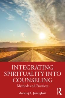 Integrating Spirituality into Counseling : Methods and Practices