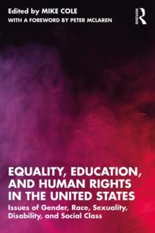 Equality, Education, and Human Rights in the United States : Issues of Gender, Race, Sexuality, Disability, and Social Class