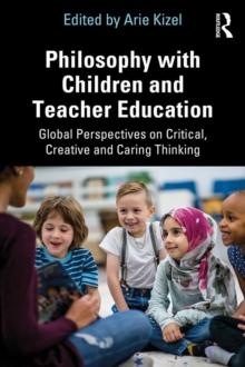 Philosophy with Children and Teacher Education : Global Perspectives on Critical, Creative and Caring Thinking