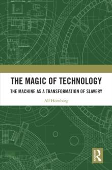 The Magic of Technology : The Machine as a Transformation of Slavery