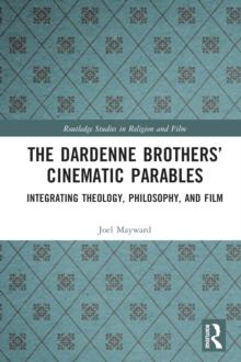 The Dardenne Brothers' Cinematic Parables : Integrating Theology, Philosophy, and Film