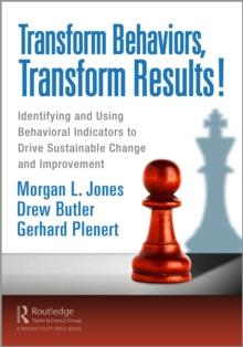 Transform Behaviors, Transform Results! : Identifying and Using Behavioral Indicators to Drive Sustainable Change and Improvement