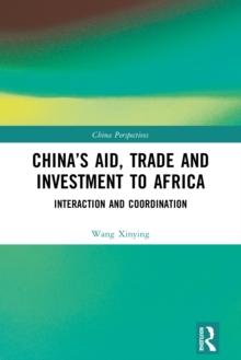 China's Aid, Trade and Investment to Africa : Interaction and Coordination