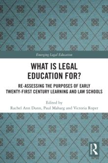 What is Legal Education for? : Reassessing the Purposes of Early Twenty-First Century Learning and Law Schools