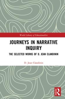 Journeys in Narrative Inquiry : The Selected Works of D. Jean Clandinin