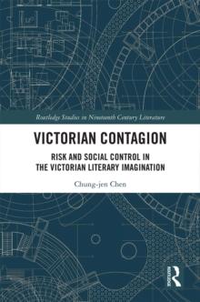 Victorian Contagion : Risk and Social Control in the Victorian Literary Imagination