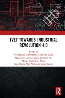 TVET Towards Industrial Revolution 4.0 : Proceedings of the Technical and Vocational Education and Training International Conference (TVETIC 2018), November 26-27, 2018, Johor Bahru, Malaysia