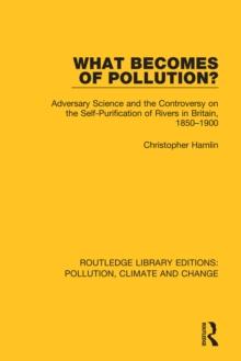 What Becomes of Pollution? : Adversary Science and the Controversy on the Self-Purification of Rivers in Britain, 1850-1900