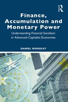 Finance, Accumulation and Monetary Power : Understanding Financial Socialism in Advanced Capitalist Economies