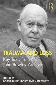 Trauma and Loss : Key Texts from the John Bowlby Archive