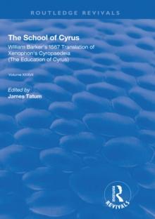 The School of Cyrus : William Barker's 1567 Translation of Xenophon's Cryopaedeia