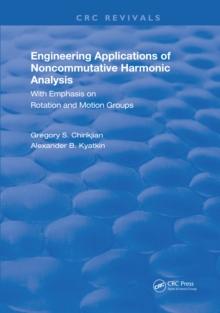 Engineering Applications of Noncommutative Harmonic Analysis : With Emphasis on Rotation and Motion Groups