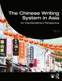 The Chinese Writing System in Asia : An Interdisciplinary Perspective