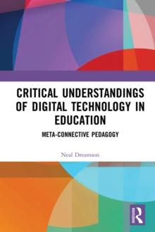 Critical Understandings of Digital Technology in Education : Meta-Connective Pedagogy