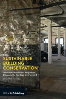 Sustainable Building Conservation : Theory and Practice of Responsive Design in the Heritage Environment