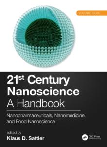 21st Century Nanoscience - A Handbook : Nanopharmaceuticals, Nanomedicine, and Food Nanoscience (Volume Eight)