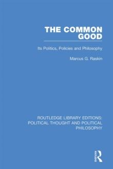 The Common Good : Its Politics, Policies and Philosophy