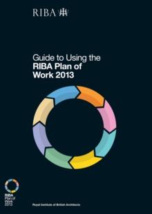 Guide to Using the RIBA Plan of Work 2013