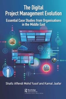 The Digital Project Management Evolution : Essential Case Studies from Organisations in the Middle East