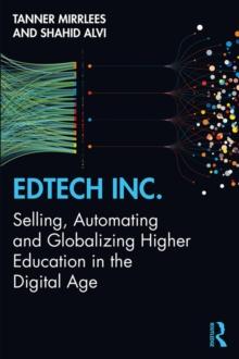 EdTech Inc. : Selling, Automating and Globalizing Higher Education in the Digital Age