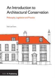 An Introduction to Architectural Conservation : Philosophy, Legislation and Practice