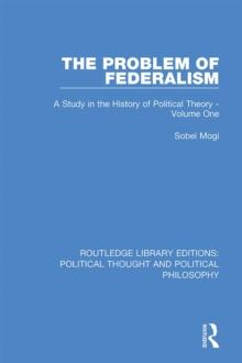 The Problem of Federalism : A Study in the History of Political Theory - Volume One