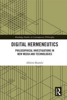 Digital Hermeneutics : Philosophical Investigations in New Media and Technologies