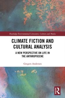 Climate Fiction and Cultural Analysis : A new perspective on life in the anthropocene