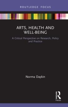 Arts, Health and Well-Being : A Critical Perspective on Research, Policy and Practice