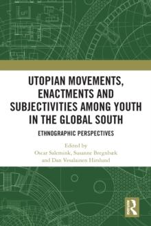 Utopian Movements, Enactments and Subjectivities among Youth in the Global South : Ethnographic Perspectives