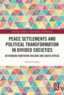 Peace Settlements and Political Transformation in Divided Societies : Rethinking Northern Ireland and South Africa