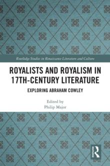 Royalists and Royalism in 17th-Century Literature : Exploring Abraham Cowley