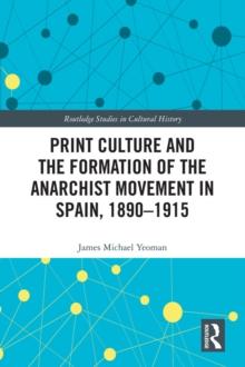 Print Culture and the Formation of the Anarchist Movement in Spain, 1890-1915