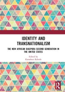 Identity and Transnationalism : The New African Diaspora Second Generation in the United States