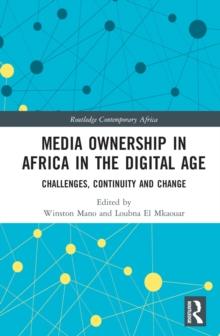 Media Ownership in Africa in the Digital Age : Challenges, Continuity and Change