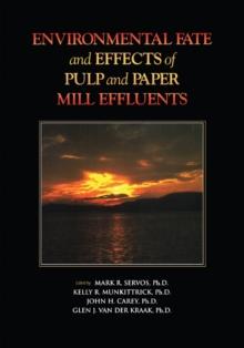 Environmental Fate and Effects of Pulp and Paper : Mill Effluents