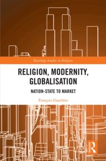 Religion, Modernity, Globalisation : Nation-State to Market